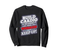 Build Cardio SO Good Your Worries Can't Keep UP Sudadera