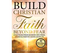 Build Christian Faith Beyond Fear: Let Go of Religious Pressure and Discover a Deeply Personal, Life-Giving Relationship with a God Who Leads with Love (Love Allows)