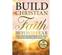 Build Christian Faith Beyond Fear: Let Go of Religious Pressure and Discover a Deeply Personal, Life-Giving Relationship with a God Who Leads with Love (Love Allows)