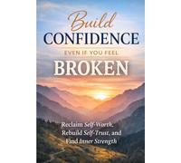 BUILD CONFIDENCE EVEN IF YOU FEEL BROKEN