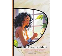 Build Creative Habits: A Real-Life Guide for Moms to Reclaim Creativity One Tiny Habit at a Time: 1 (The Creative Guidebook Collection)