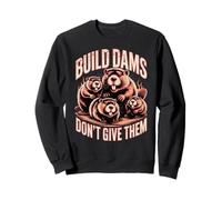 Build Dams Don't Give Them Beavers Humor Sudadera