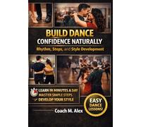 Build Dance Confidence Naturally: Rhythm, Steps, and Style Development