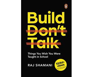 Build, Don't Talk: Things You Wish You Were Taught in School