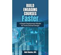 Build Engaging Courses Faster: A Rapid Deployment Model for Instructional Design