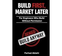 BUILD FIRST, MARKET LATER: The Engineer’s Argument for Breakthrough Innovation