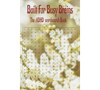 Build For Busy Brains -The ADHD Wordsearch Book: Boost Focus, Calm Your Mind, and Turn Restless Energy into Relaxing Fun