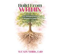 Build From Within: For Entrepreneurs Rooted in Faith