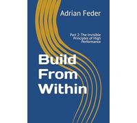 Build From Within: Part 2: The Invisible Principles of High Performance (Build From Within English Edition)