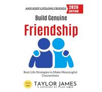 Build Genuine Friendship:: Real-Life Strategies to Make Meaningful Connections and Keep Lifelong Friends