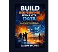 Build High-Performing Teams with Data: The People Analytics Playbook for Culture Design and Business Impact