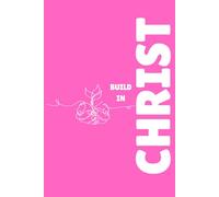 Build In Christ : Pink: A Classic Lined Notebook for Prayer , Scripture Study and Daily Reflection Unguided Journal for Girls and Women
