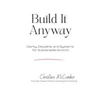 Build It Anyway: Clarity, Discipline and Systems for Sustainable Growth