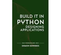 Build It in Python: Designing Applications: 2 (Build It Programming)