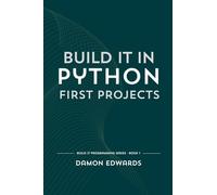 Build It in Python: First Projects: 1 (Build It Programming)