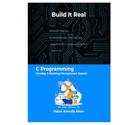 Build It Real: C Programming - Develop A Banking Management System: Don't just code - plan, design, implement, and test