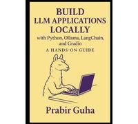 BUILD LLM APPLICATIONS LOCALLY with Python, Ollama, LangChain, and Gradio: A HANDS-ON GUIDE