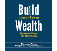 Build Long-Term Wealth: No Matter Where You Stand Today