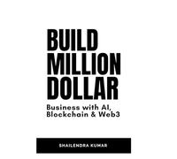 Build Million Dollar: Business with AI, Blockchain & Web3