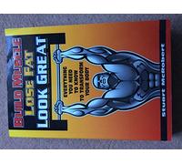 Build Muscle Lose Fat Look Great*** Out of Print