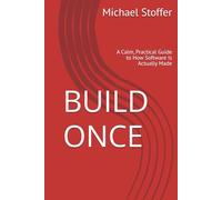 Build Once: A Calm, Practical Guide to How Software Is Actually Made