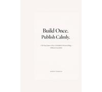 Build Once. Publish Calmly.: A 30-Day System to Run a Profitable AI-Powered Blog - Without Overwhelm (Side Hustles with AI)