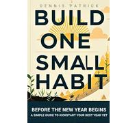 Build One Small Habit Before the New Year Begins: A Simple Guide to Kickstart Your Best Year Yet