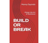 BUILD OR BREAK: -Master the Art of Resilience