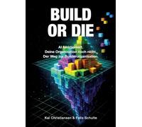 BUILD OR DIE: AI funktioniert. Deine Organisation noch nicht. Der Weg zur Builderorganisation.