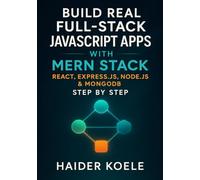 Build Real Full Stack JavaScript Apps with MERN Stack: React, Express.js, Node.js & MongoDB Step by Step
