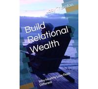 Build Relational Wealth: Why Healthy Love Feels Different
