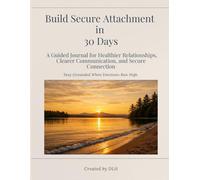 Build Secure Attachment in 30 Days: A Guided Journal for Healthier Relationships, Clearer Communication, and Secure Connection