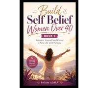 Build Self Belief Women Over 40 - Book 3: Heal Emotional Wounds and Rediscover Your Inner Strength