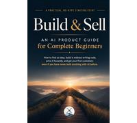 Build & Sell: An AI Product Guide for Complete Beginners