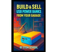 Build & Sell USB Power Banks from Your Garage: Step-by-Step Blueprint to Create, Test & Package Profitable Portable Chargers at Home (Garage Tech Startup Series: Build & Sell Electronics from Home)