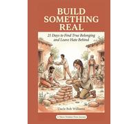 Build Something Real: 21 Days to Find True Belonging and Leave Hate Behind (The Inoculation Series)
