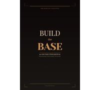 Build The Base: 90 Day Execution Journal