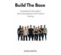 Build The Base: Foundational Strength & Stoic Discipline for Your Fitness Journey