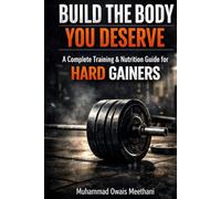 BUILD THE BODY YOU DESERVE: A Complete Training & Nutrition Guide for Hard Gainers to Gain Muscle Naturally