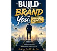 Build The Brand of You: Today Is the Day For You to Take Action