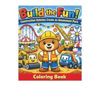 Build the Fun! Coloring Book: Construction Vehicles Create an Amusement Park