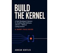 Build the Kernel: A Solo Developer’s System for Building Real Software with AI - Without Losing Control