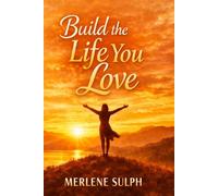 Build the Life You Love: A Bold Guide for Women Who Are Done Settling and Ready to Create Their Dream Life
