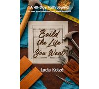 Build The Life You Want: A Blueprint for Manifesting Dreams