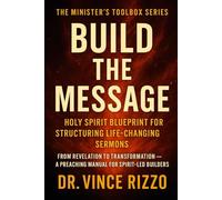 Build the Message: Holy Spirit Blueprint for Structuring Life-Changing Sermons (Ministers Toolbox Series)