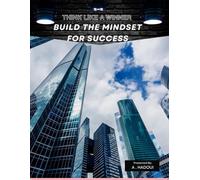 Build the Mindset for Success: The Daily Habits and Mental Strength to Succeed in Life