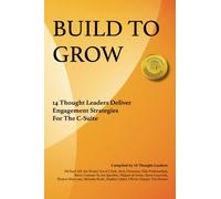 Build To Grow: 14 Thought Leaders Deliver Engagement Strategies For The C-Suite