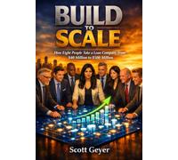 Build To Scale: How Eight People Take a Lean Company from $40 Million to $500 Million (The Build Series)