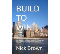 BUILD TO WIN: MARKETING & SALES STRATEGIES FOR SUSTAINABLE BUSINESS GROWTH & CREATING A BULLETPROOF INVESTMENT PORTFOLIO
