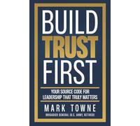 Build Trust First: Your Source Code for Leadership That Truly Matters